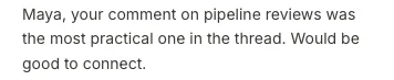 Maya, your comment on pipeline reviews was the most practical one in the thread. Would be good to connect.