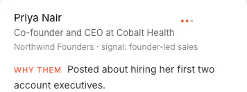 Priya Nair, co-founder and CEO at Cobalt Health, found by the founder-led sales signal. Why them: posted about hiring her first two account executives.